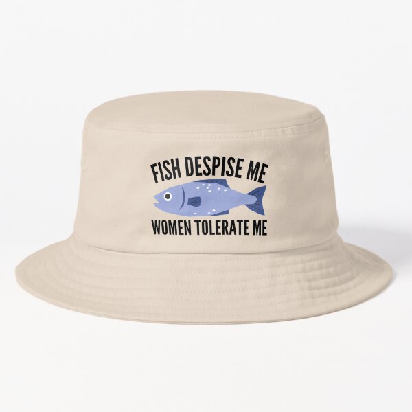 Fish Despise Me Women Tolerate Me Bucket Hat for Sale by chetan786