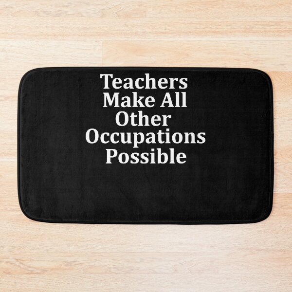 Item preview, Teachers make all other occupations possible (13) designed and sold by NayeliJenkins.
