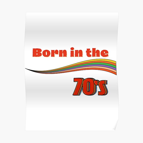 born-in-the-70s-poster-for-sale-by-niftytees-redbubble