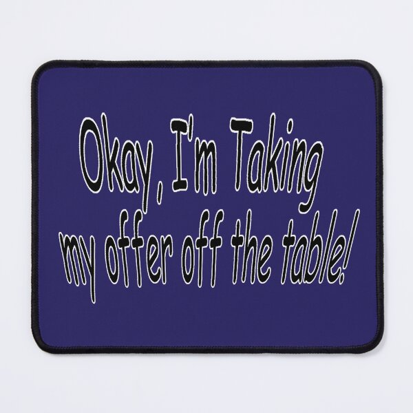 Item preview, Okay, I'm Taking my Offer off the Table! designed and sold by DVM2.