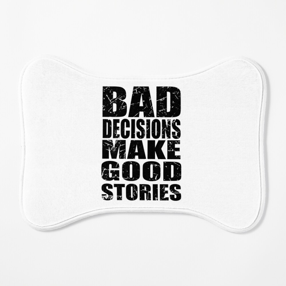 bad choices make good stories Black and White Sarcastic funny Quote meme |  Poster