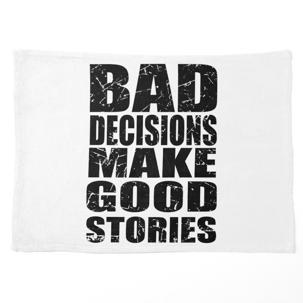 bad choices make good stories Black and White Sarcastic funny Quote meme |  Poster