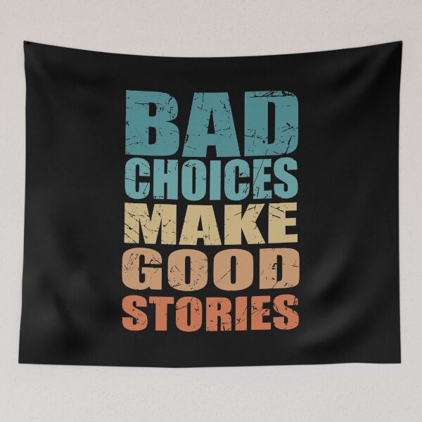 Item preview, Bad Choices Make Good Stories - Funny Quote designed and sold by TravelScientist.