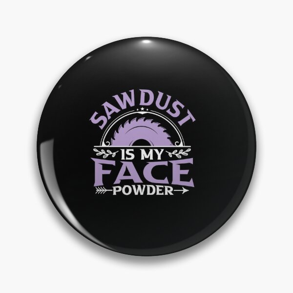 Item preview, SAWDUST IS MY FACE POWDER WOODWORKER designed and sold by sobriowslen.
