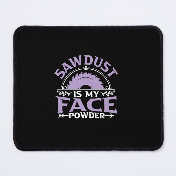 Item preview, SAWDUST IS MY FACE POWDER WOODWORKER designed and sold by sobriowslen.