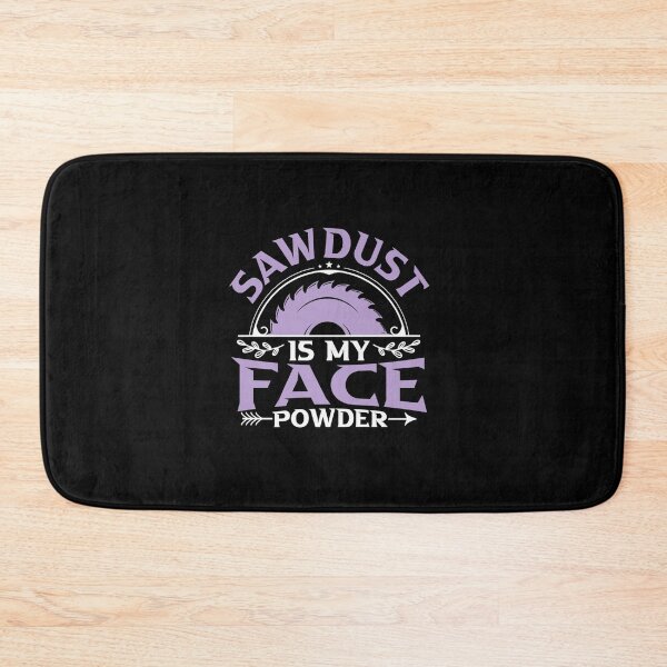 Item preview, SAWDUST IS MY FACE POWDER WOODWORKER designed and sold by sobriowslen.