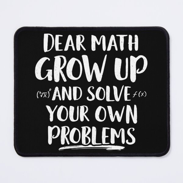 Item preview, Dear Math Grow Up and Solve Your Own Problems Math Teacher designed and sold by SentaSchmitt.