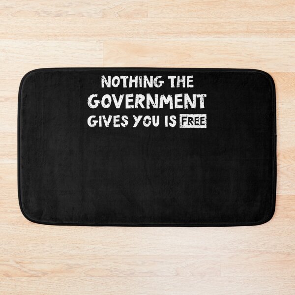 Item preview, Nothing The Government Gives You Is Free Political designed and sold by leshiarivers.
