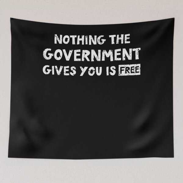 Item preview, Nothing The Government Gives You Is Free Political designed and sold by leshiarivers.