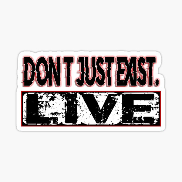 don-t-just-exist-live-life-quotes-sticker-for-sale-by-words-r