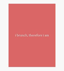 I Brunch, Therefore I Am Photographic Print