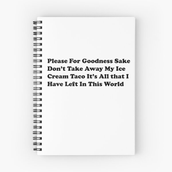 Item preview, Please For Goodness Sake Don’t Take Away My Ice Cream Taco It’s All that I Have Left In This World designed and sold by AndyDrywall.