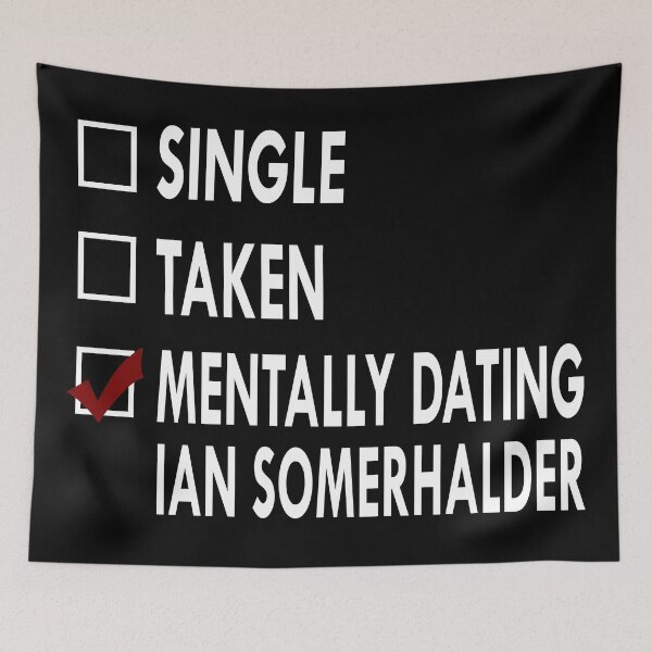 Item preview, Mentally dating Ian Somerhalder designed and sold by Sasya.