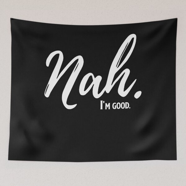 Item preview, Nah I'm Good Funny Humor Meme designed and sold by Makebashington.