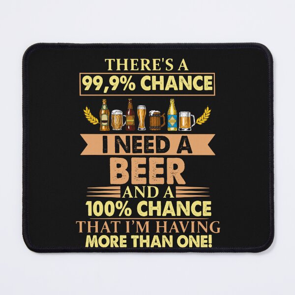 Item preview, Theres A 99.9 Percent Chance I Need A Beer Funny Drinking designed and sold by Makebashington.