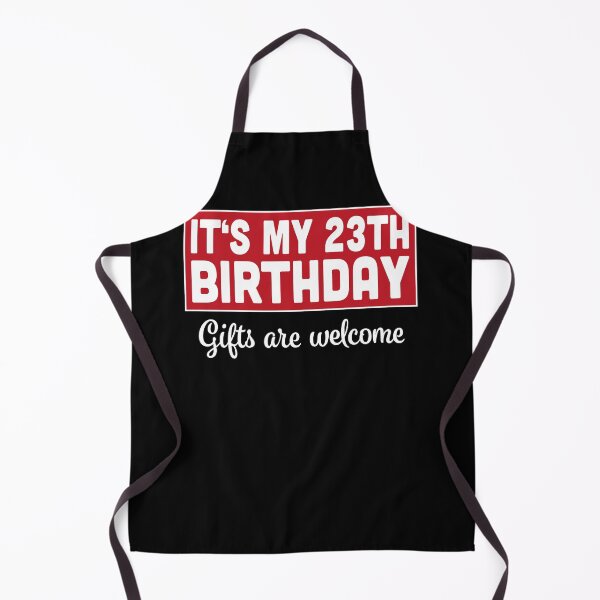 Item preview, It's My 23th Birthday Gifts Are Welcome Bad Humor Sarcasm designed and sold by RJ-Art.