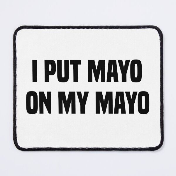 Item preview, I Put Mayo On My Mayo Funny Mayonnaise Quote designed and sold by medbdj.