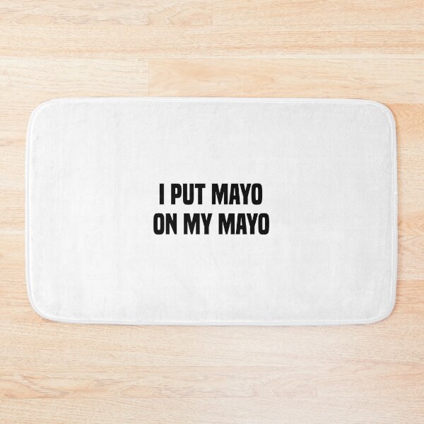 Item preview, I Put Mayo On My Mayo Funny Mayonnaise Quote designed and sold by medbdj.