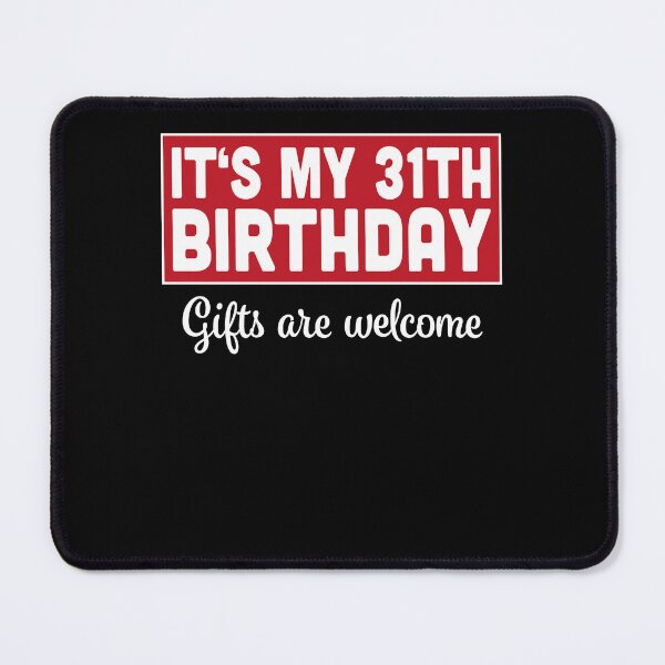 Item preview, It's My 31th Birthday Gifts Are Welcome Bad Humor Sarcasm designed and sold by RJ-Art.