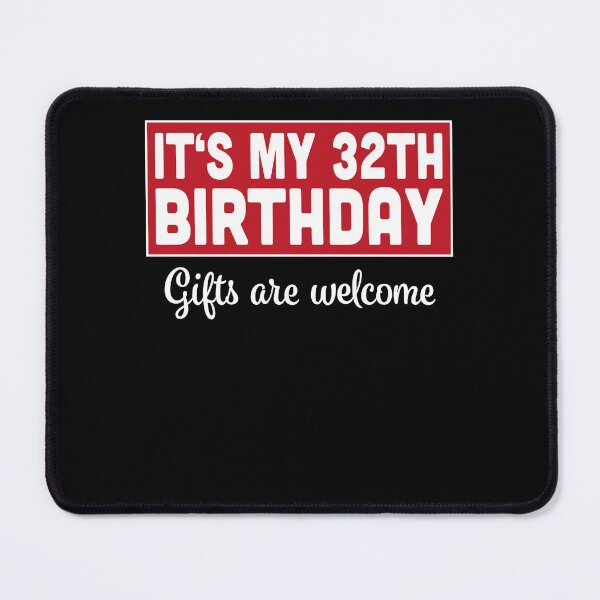 Item preview, It's My 32th Birthday Gifts Are Welcome Bad Humor Sarcasm designed and sold by RJ-Art.
