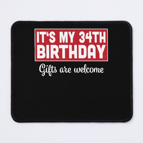 Item preview, It's My 34th Birthday Gifts Are Welcome Bad Humor Sarcasm designed and sold by RJ-Art.