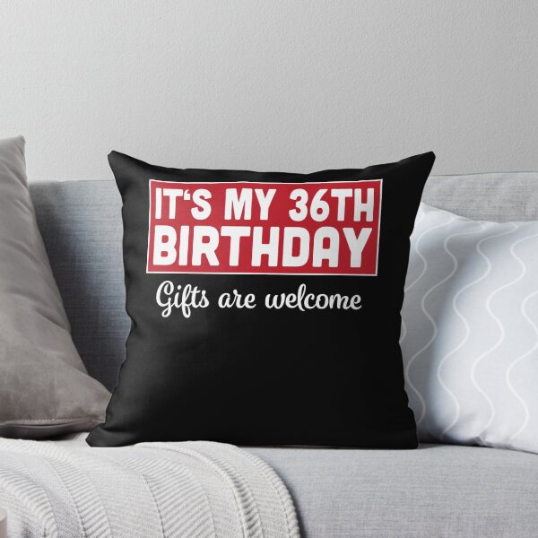 Item preview, It's My 36th Birthday Gifts Are Welcome Bad Humor Sarcasm designed and sold by RJ-Art.
