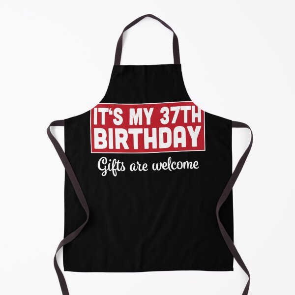 Item preview, It's My 37th Birthday Gifts Are Welcome Bad Humor Sarcasm designed and sold by RJ-Art.