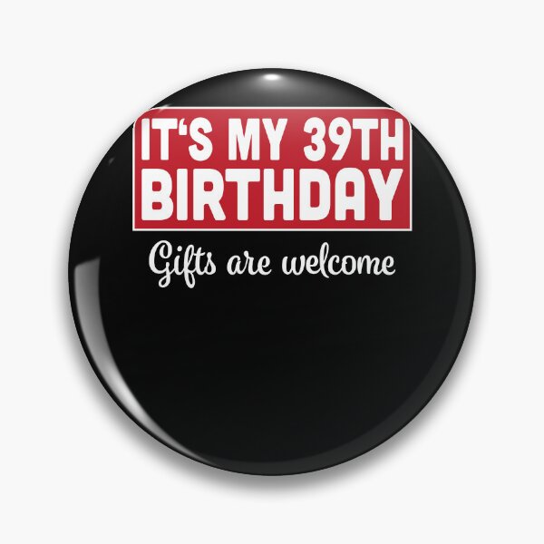 Item preview, It's My 39th Birthday Gifts Are Welcome Bad Humor Sarcasm designed and sold by RJ-Art.