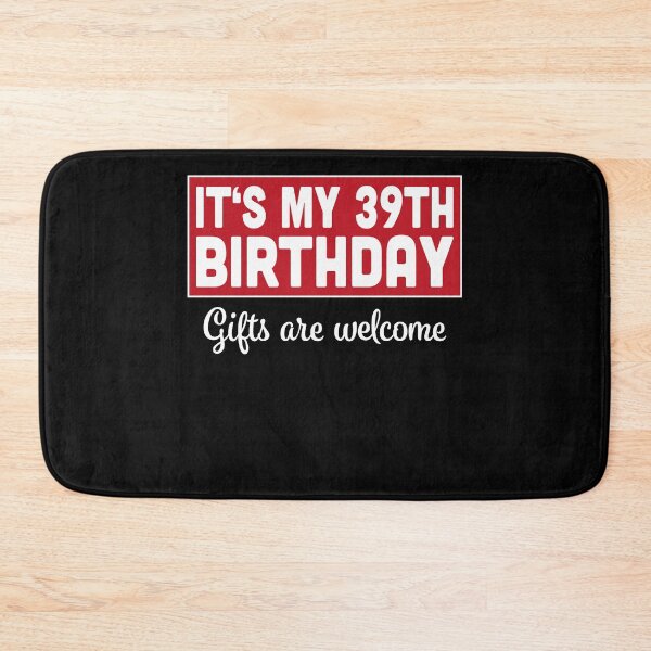 Item preview, It's My 39th Birthday Gifts Are Welcome Bad Humor Sarcasm designed and sold by RJ-Art.
