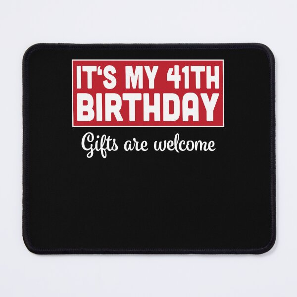 Item preview, It's My 41th Birthday Gifts Are Welcome Bad Humor Sarcasm designed and sold by RJ-Art.