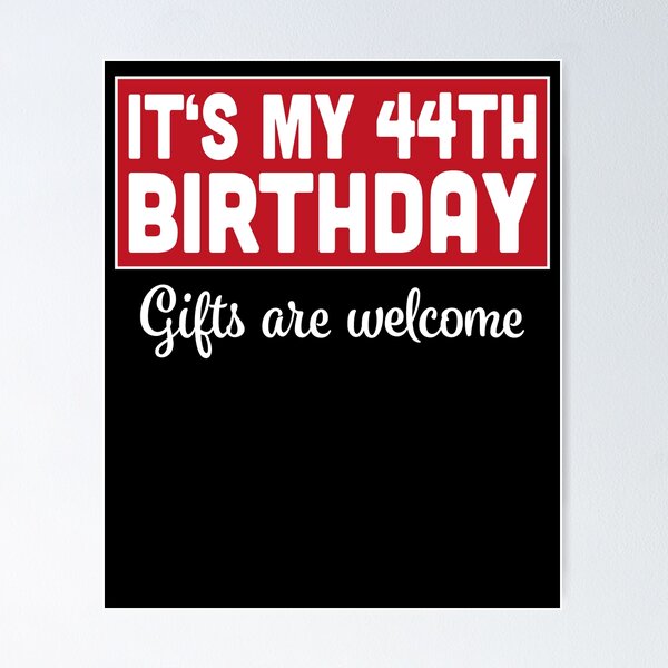Item preview, It's My 44th Birthday Gifts Are Welcome Bad Humor Sarcasm designed and sold by RJ-Art.