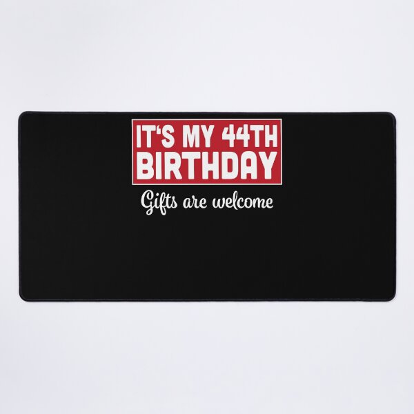 Item preview, It's My 44th Birthday Gifts Are Welcome Bad Humor Sarcasm designed and sold by RJ-Art.