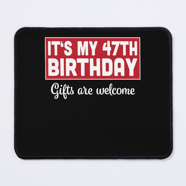 Item preview, It's My 47th Birthday Gifts Are Welcome Bad Humor Sarcasm designed and sold by RJ-Art.