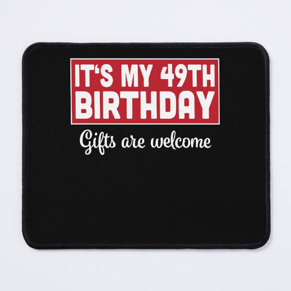 Item preview, It's My 49th Birthday Gifts Are Welcome Bad Humor Sarcasm designed and sold by RJ-Art.