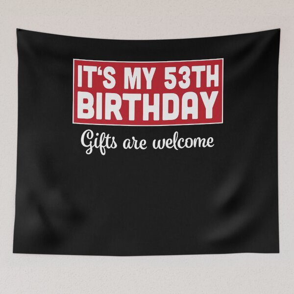 Item preview, It's My 53th Birthday Gifts Are Welcome Bad Humor Sarcasm designed and sold by RJ-Art.