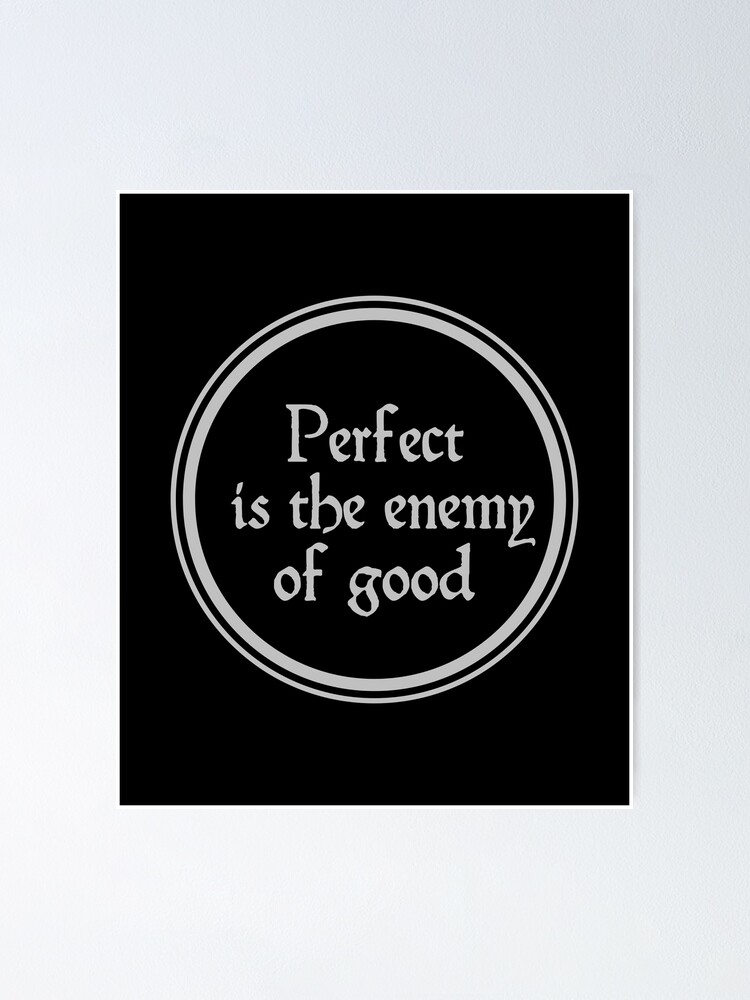 "Perfect Is The Enemy Of Good Voltaire Quotes" Poster for Sale by JourneyCreative Redbubble