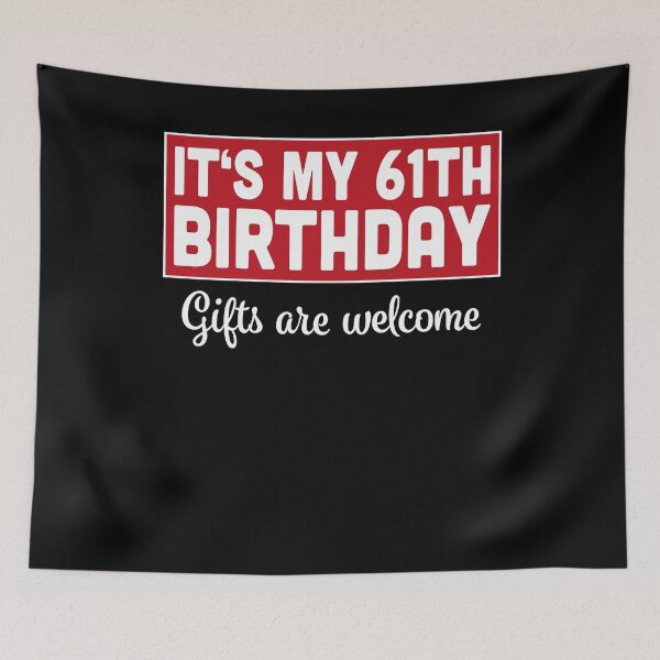 Item preview, It's My 61th Birthday Gifts Are Welcome Bad Humor Sarcasm designed and sold by RJ-Art.