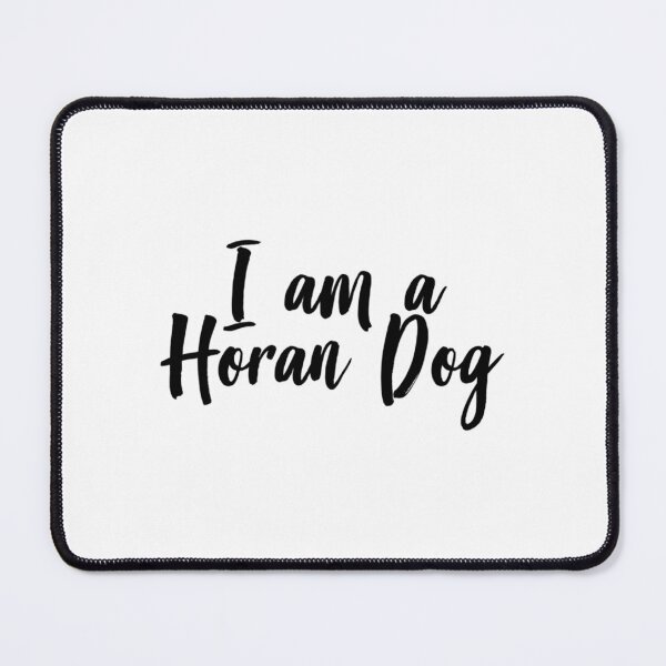 Item preview, I am a Horan Dog   designed and sold by KilowatSydney.