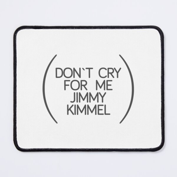 Item preview, don_t cry for me jimmy kimmel designed and sold by KilowatSydney.