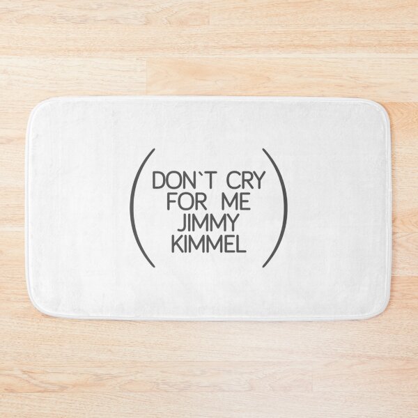 Item preview, don_t cry for me jimmy kimmel designed and sold by KilowatSydney.