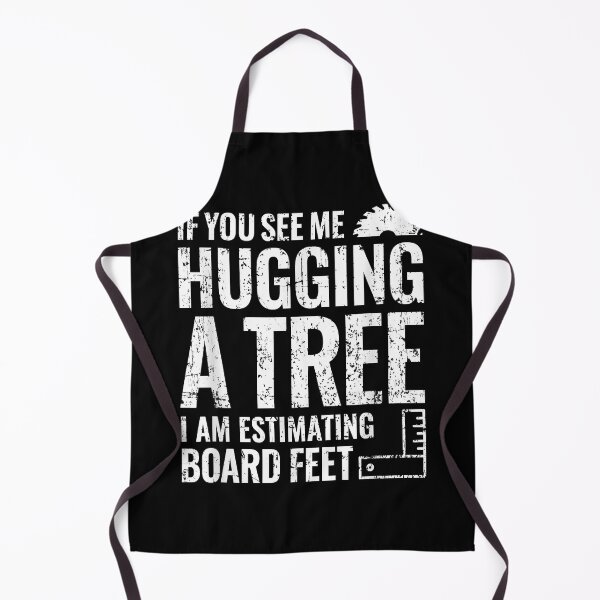Item preview, If you see me hugging a tree i am estimating board feet designed and sold by DanielPenington.