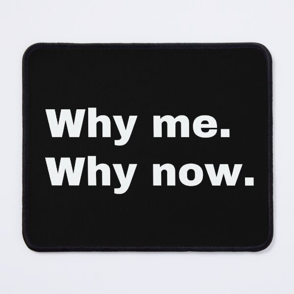 Item preview, Copy of Why me why now. designed and sold by StriderDesigns.