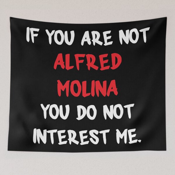 Item preview, Alfred Molina - If you are not designed and sold by 2Girls1Shirt.