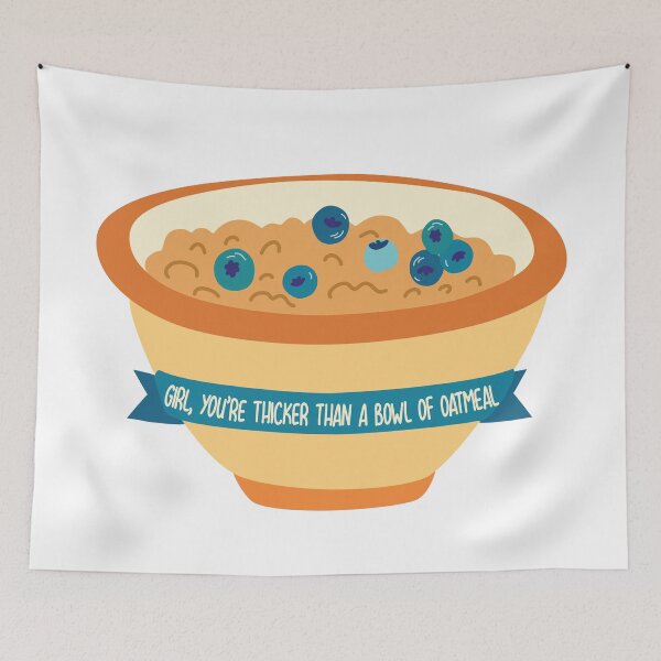 Item preview, Girl You're Thicker Than a Bowl of Oatmeal designed and sold by Meme Economy.