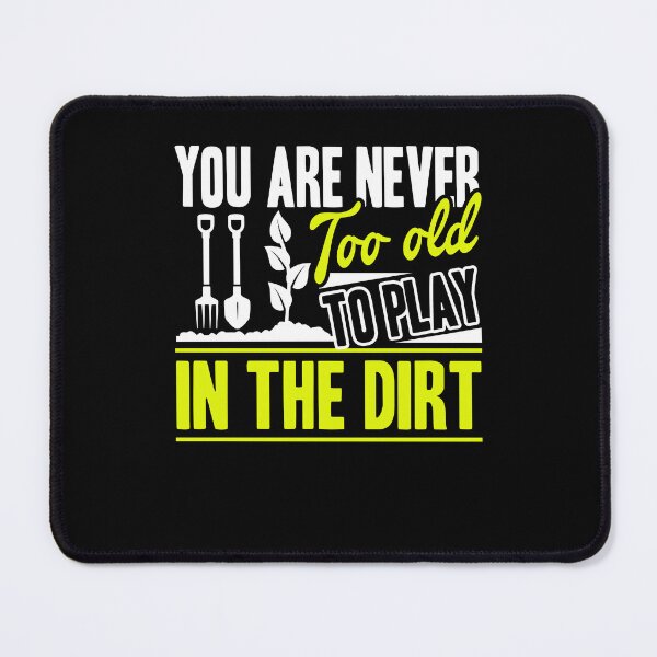 Item preview, Gardening You Are Never Too Old To Play In The Dirt designed and sold by UnknownArtistt.