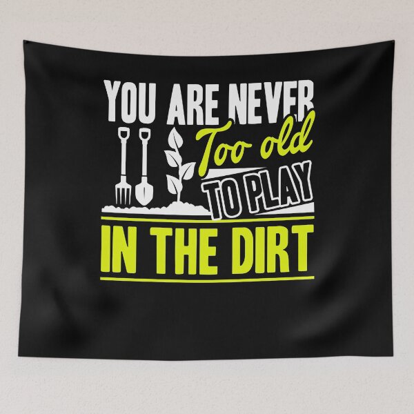 Item preview, Gardening You Are Never Too Old To Play In The Dirt designed and sold by UnknownArtistt.