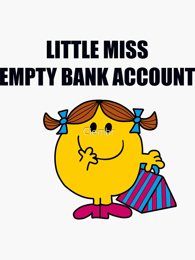 "Little miss empty bank account " Sticker for Sale by Clembr | Redbubble