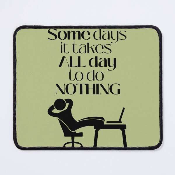 Item preview, Some days it takes ALL day to do nothing! designed and sold by TavStone.