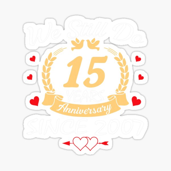 15th-wedding-anniversary-we-still-do-15-year-since-2007-sticker-for