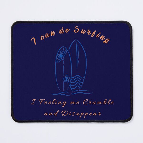 Item preview, I can do Surfing I Feeling Me Crumble and Disappear designed and sold by Glorious-Goods.